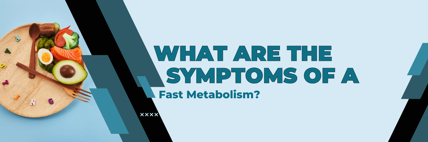 What Are The Symptoms of Fast Metabolism