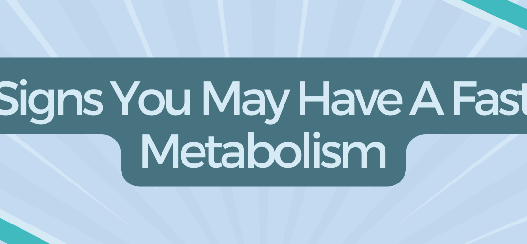 Signs You May Have A Fast Metabolism